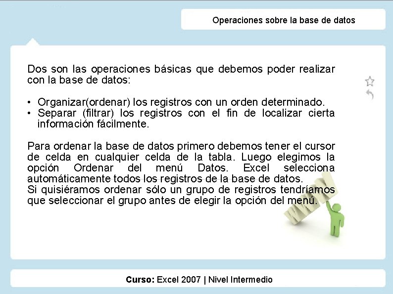 Operaciones sobre la base de datos Dos son las operaciones básicas que debemos poder