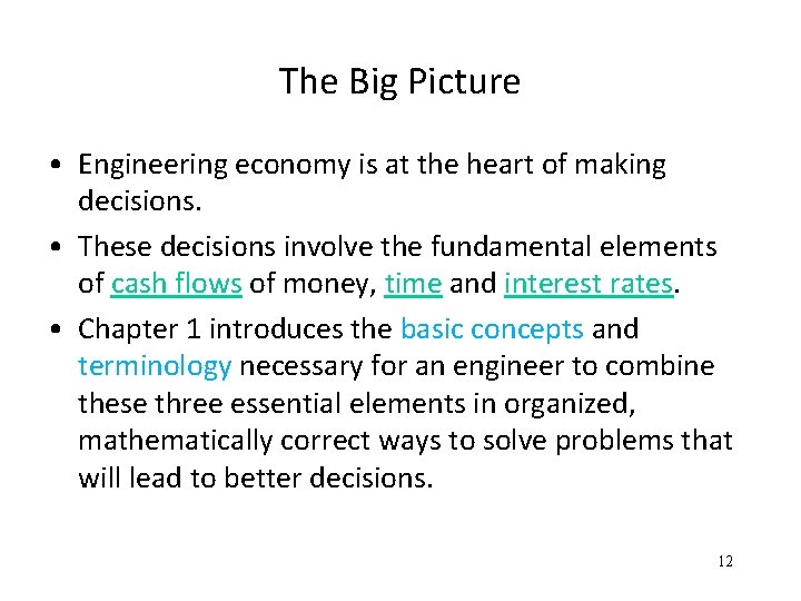 The Big Picture • Engineering economy is at the heart of making decisions. •