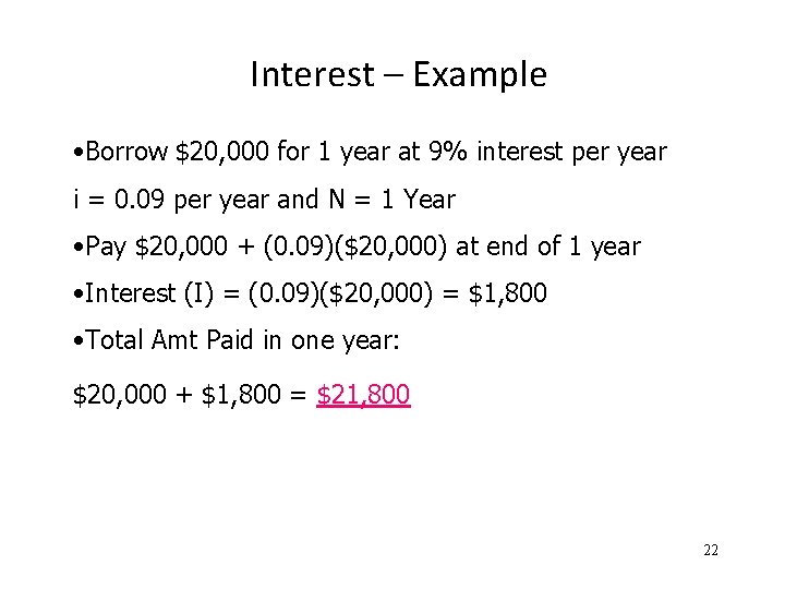 Interest – Example • Borrow $20, 000 for 1 year at 9% interest per