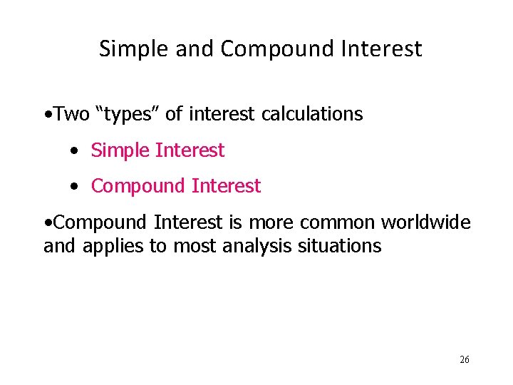 Simple and Compound Interest • Two “types” of interest calculations • Simple Interest •