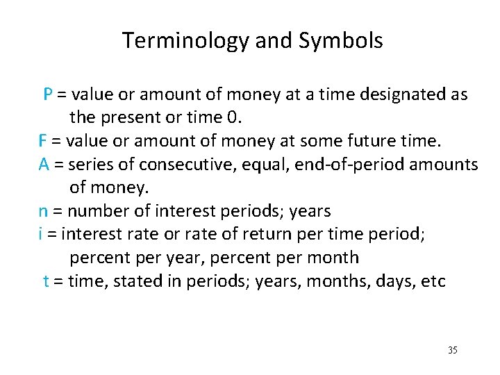 Terminology and Symbols P = value or amount of money at a time designated