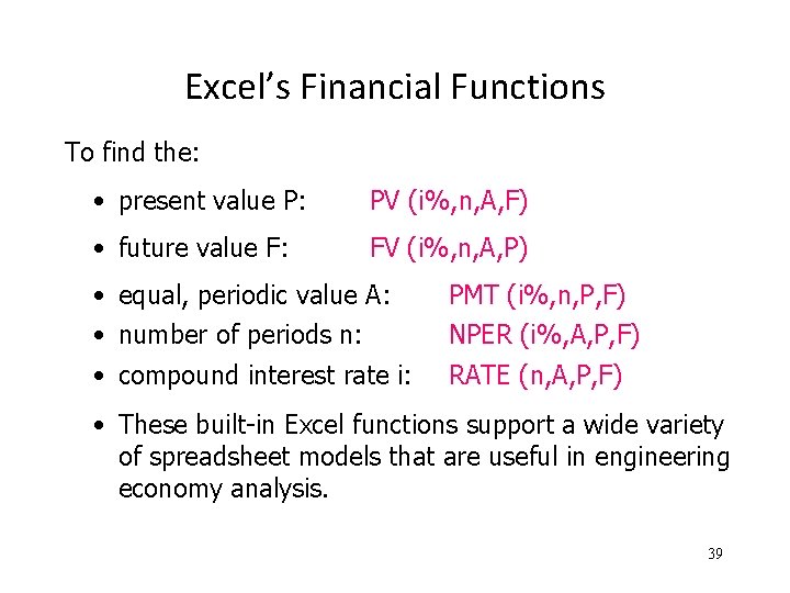 Excel’s Financial Functions To find the: • present value P: PV (i%, n, A,