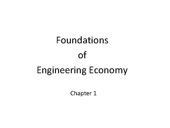 Foundations of Engineering Economy Chapter 1 