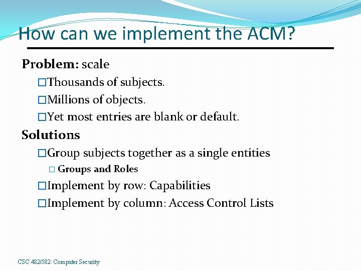 How can we implement the ACM? Problem: scale �Thousands of subjects. �Millions of objects.