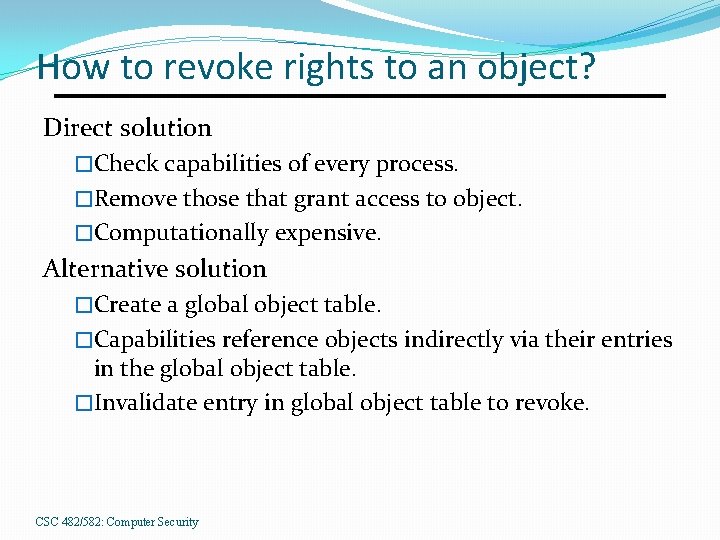How to revoke rights to an object? Direct solution �Check capabilities of every process.