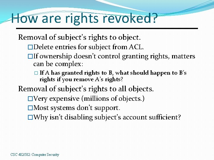 How are rights revoked? Removal of subject’s rights to object. �Delete entries for subject