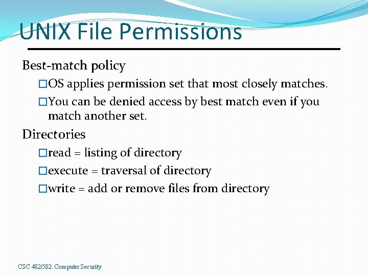 UNIX File Permissions Best-match policy �OS applies permission set that most closely matches. �You