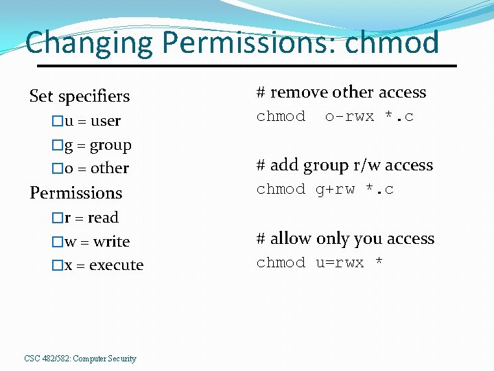 Changing Permissions: chmod Set specifiers �u = user �g = group �o = other