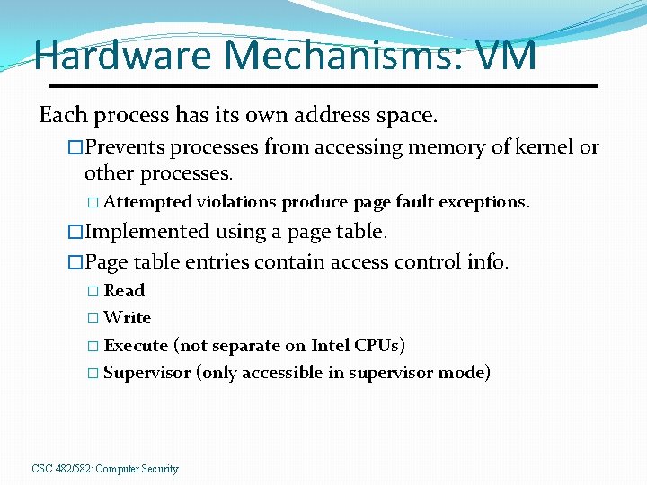 Hardware Mechanisms: VM Each process has its own address space. �Prevents processes from accessing