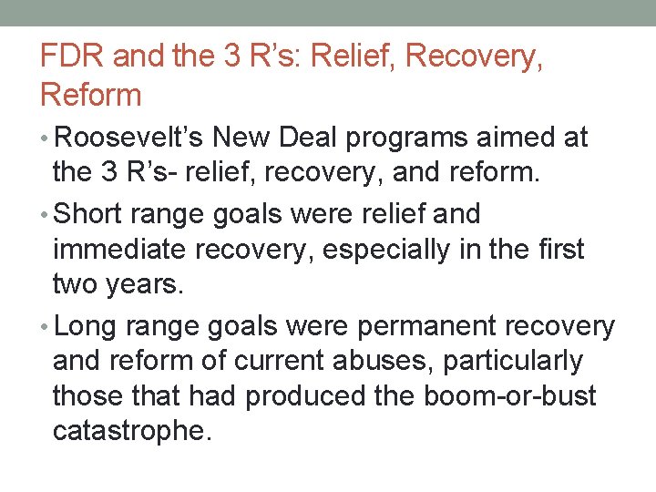 FDR and the 3 R’s: Relief, Recovery, Reform • Roosevelt’s New Deal programs aimed