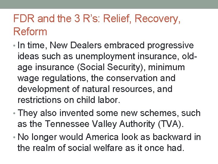 FDR and the 3 R’s: Relief, Recovery, Reform • In time, New Dealers embraced