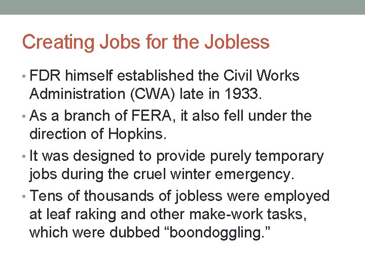 Creating Jobs for the Jobless • FDR himself established the Civil Works Administration (CWA)