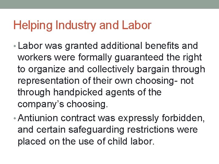 Helping Industry and Labor • Labor was granted additional benefits and workers were formally