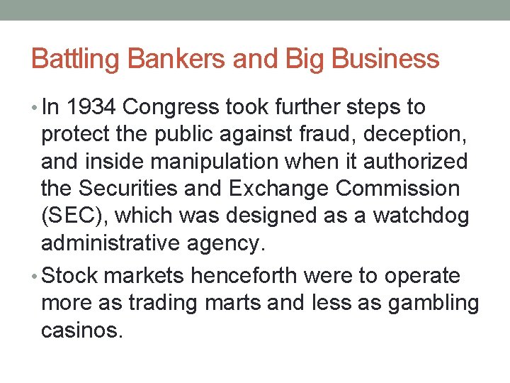 Battling Bankers and Big Business • In 1934 Congress took further steps to protect