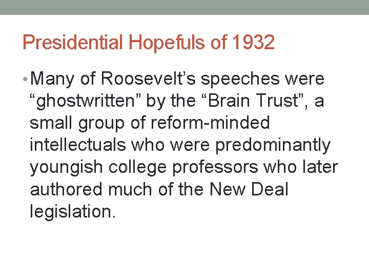 Presidential Hopefuls of 1932 • Many of Roosevelt’s speeches were “ghostwritten” by the “Brain