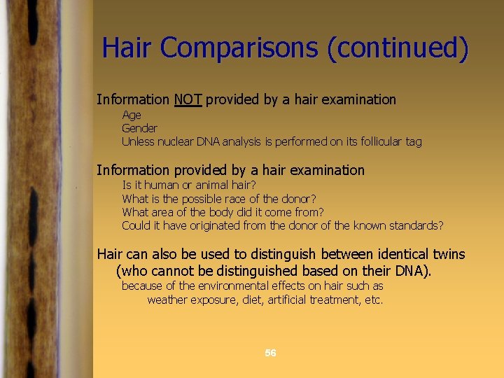 Hair Comparisons (continued) Information NOT provided by a hair examination Age Gender Unless nuclear