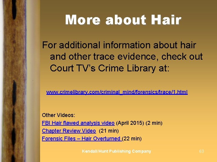 More about Hair For additional information about hair and other trace evidence, check out