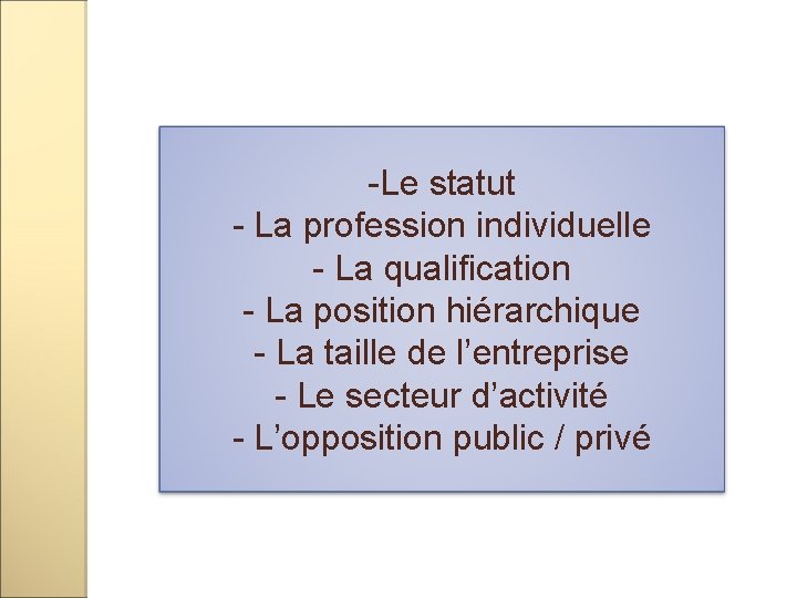 -Le statut - La profession individuelle - La qualification - La position hiérarchique - -Le statut - La profession individuelle - La qualification - La position hiérarchique -