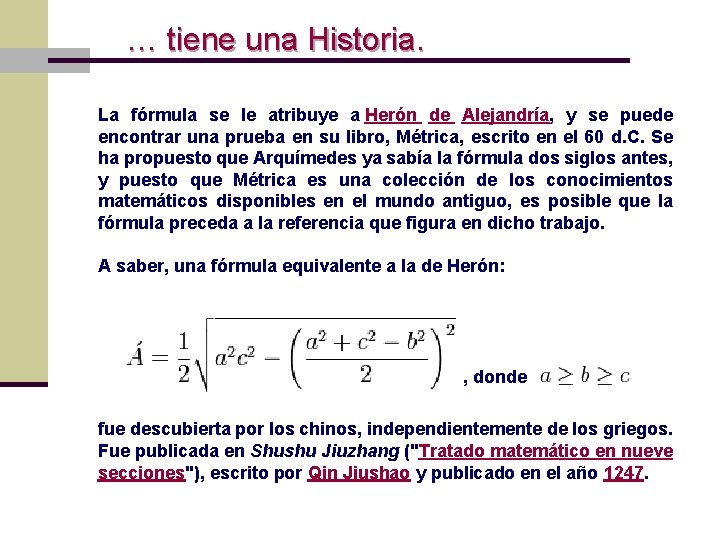 … tiene una Historia. La fórmula se le atribuye a Herón de Alejandría, y