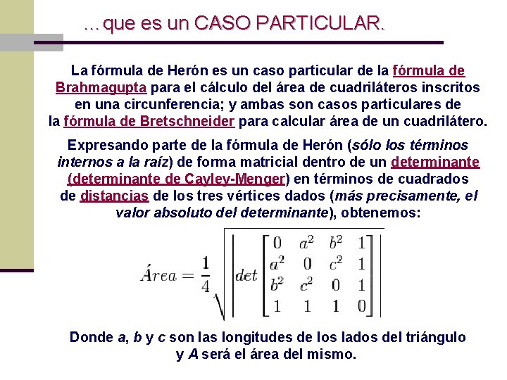 …que es un CASO PARTICULAR. La fórmula de Herón es un caso particular de