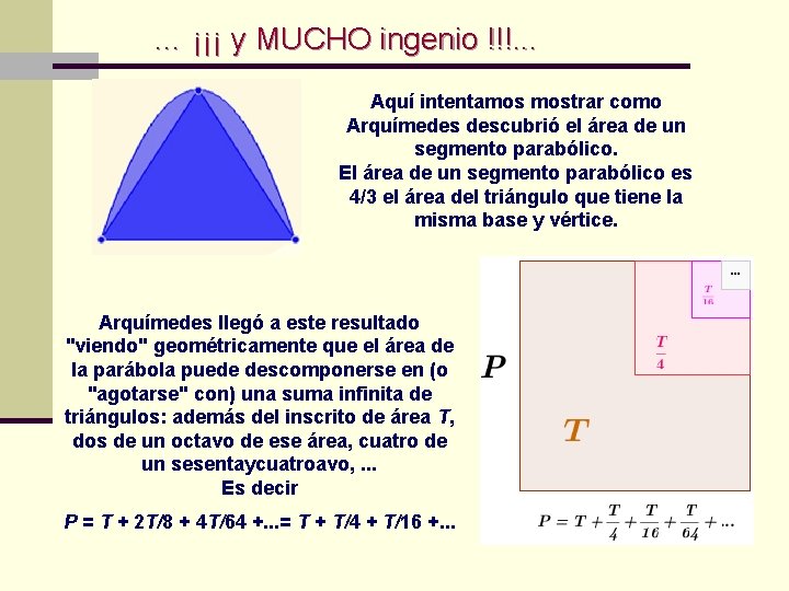 … ¡¡¡ y MUCHO ingenio !!!. . . Aquí intentamos mostrar como Arquímedes descubrió