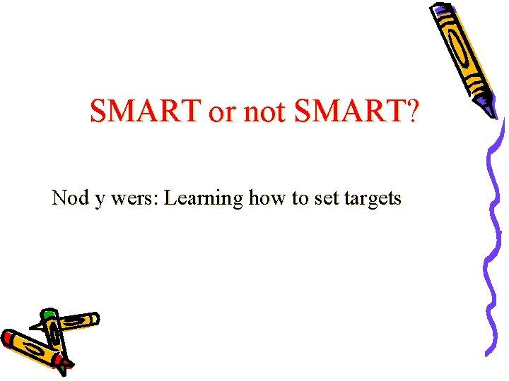 SMART or not SMART? Nod y wers: Learning how to set targets 