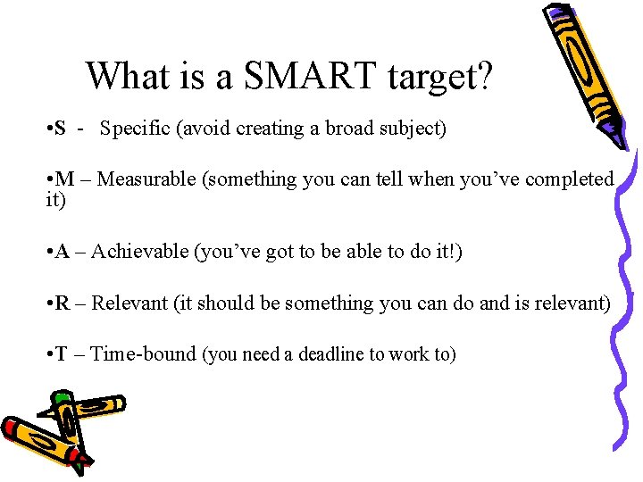 What is a SMART target? • S - Specific (avoid creating a broad subject)