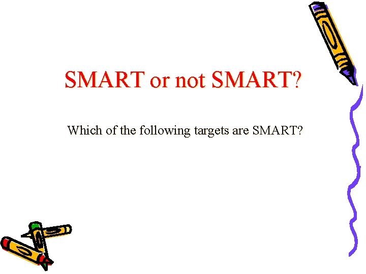 SMART or not SMART? Which of the following targets are SMART? 