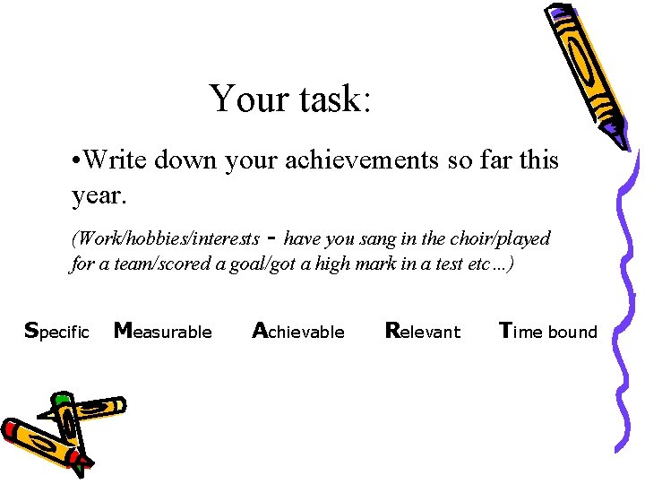 Your task: • Write down your achievements so far this year. (Work/hobbies/interests - have