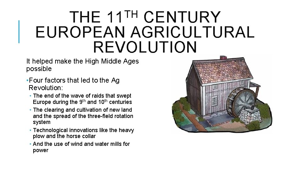 TH 11 THE CENTURY EUROPEAN AGRICULTURAL REVOLUTION It helped make the High Middle Ages