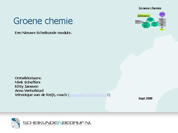 Groene chemie Een Nieuwe Scheikunde module. Ontwikkelaars: Miek Scheffers Kitty Janssen Arno Verhofstad Véronique Groene chemie Een Nieuwe Scheikunde module. Ontwikkelaars: Miek Scheffers Kitty Janssen Arno Verhofstad Véronique