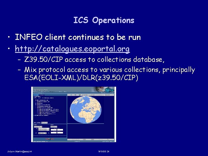 ICS Operations • INFEO client continues to be run • http: //catalogues. eoportal. org