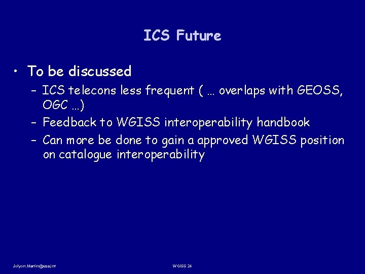 ICS Future • To be discussed – ICS telecons less frequent ( … overlaps