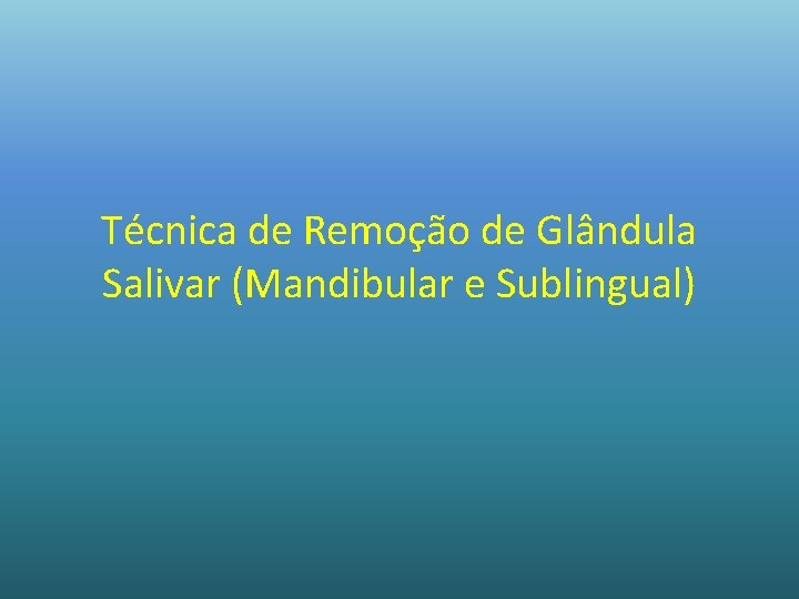 Técnica de Remoção de Glândula Salivar (Mandibular e Sublingual) 