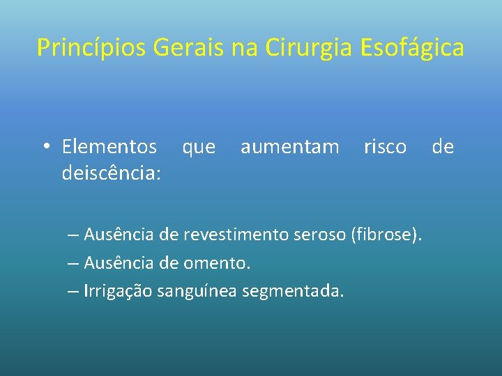 Princípios Gerais na Cirurgia Esofágica • Elementos que deiscência: aumentam risco – Ausência de