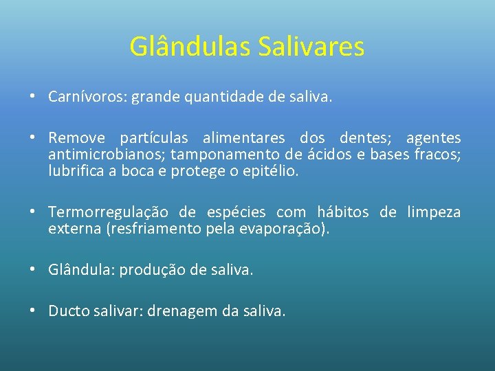 Glândulas Salivares • Carnívoros: grande quantidade de saliva. • Remove partículas alimentares dos dentes;