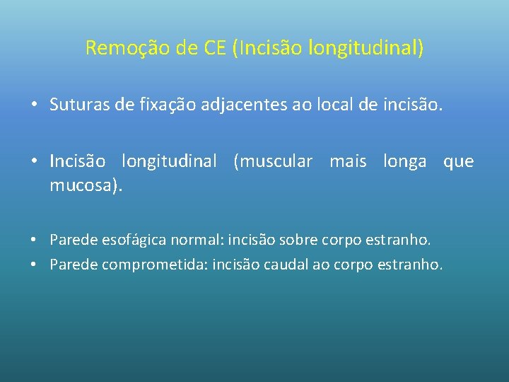 Remoção de CE (Incisão longitudinal) • Suturas de fixação adjacentes ao local de incisão.