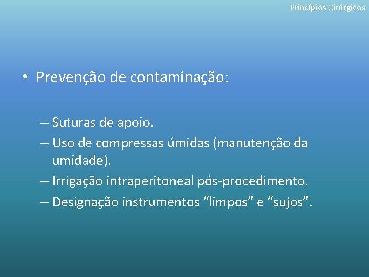 Princípios Cirúrgicos • Prevenção de contaminação: – Suturas de apoio. – Uso de compressas