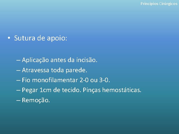 Princípios Cirúrgicos • Sutura de apoio: – Aplicação antes da incisão. – Atravessa toda