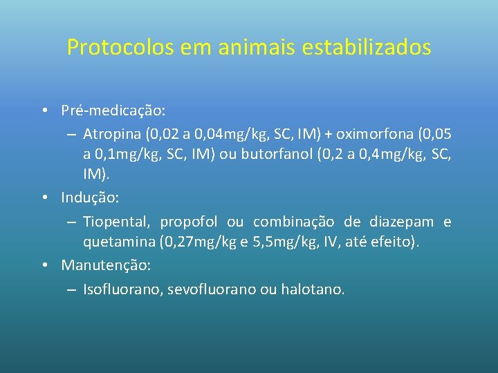 Protocolos em animais estabilizados • Pré-medicação: – Atropina (0, 02 a 0, 04 mg/kg,