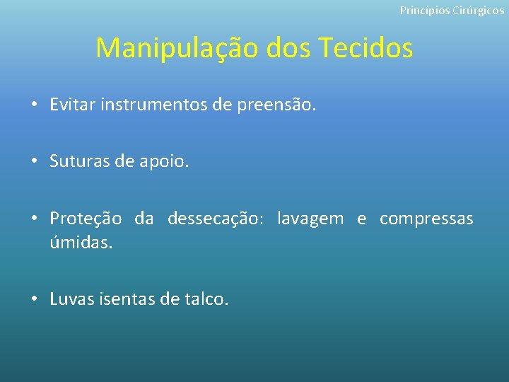 Princípios Cirúrgicos Manipulação dos Tecidos • Evitar instrumentos de preensão. • Suturas de apoio.