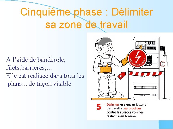 Cinquième phase : Délimiter sa zone de travail A l’aide de banderole, filets, barrières,