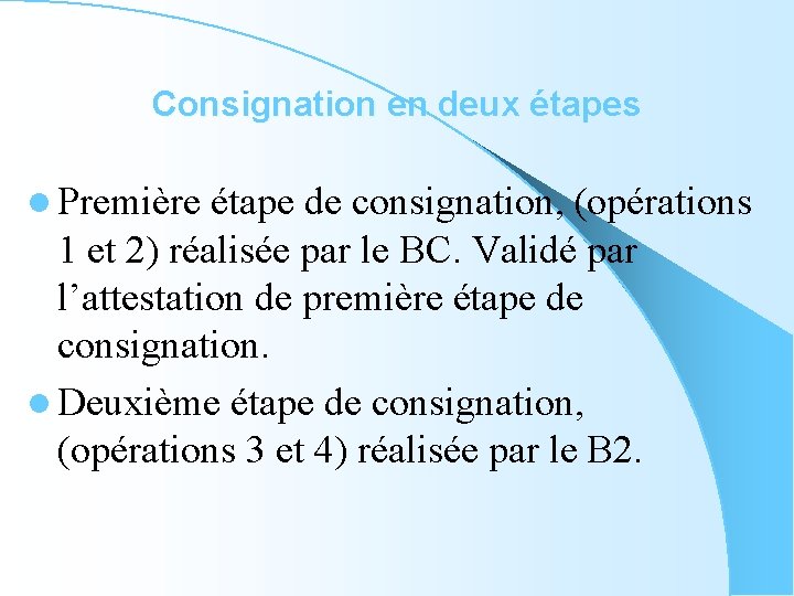 Consignation en deux étapes l Première étape de consignation, (opérations 1 et 2) réalisée