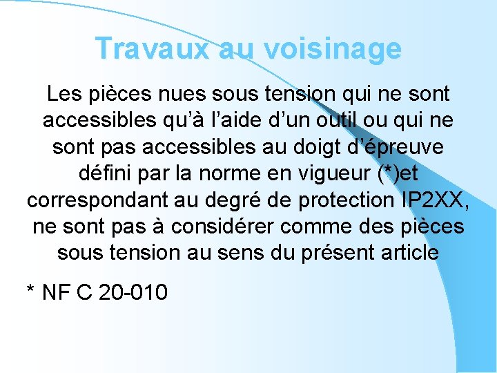 Travaux au voisinage Les pièces nues sous tension qui ne sont accessibles qu’à l’aide