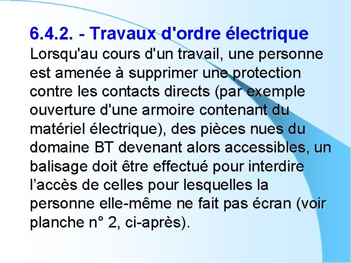 6. 4. 2. - Travaux d'ordre électrique Lorsqu'au cours d'un travail, une personne est