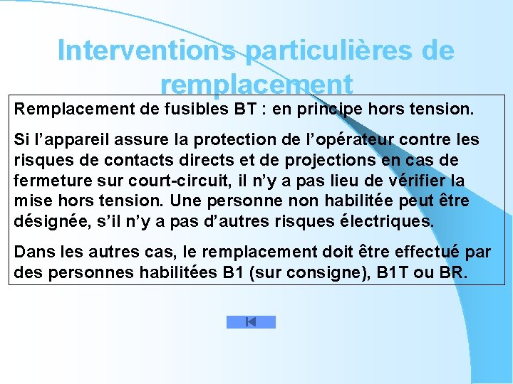 Interventions particulières de remplacement Remplacement de fusibles BT : en principe hors tension. Si