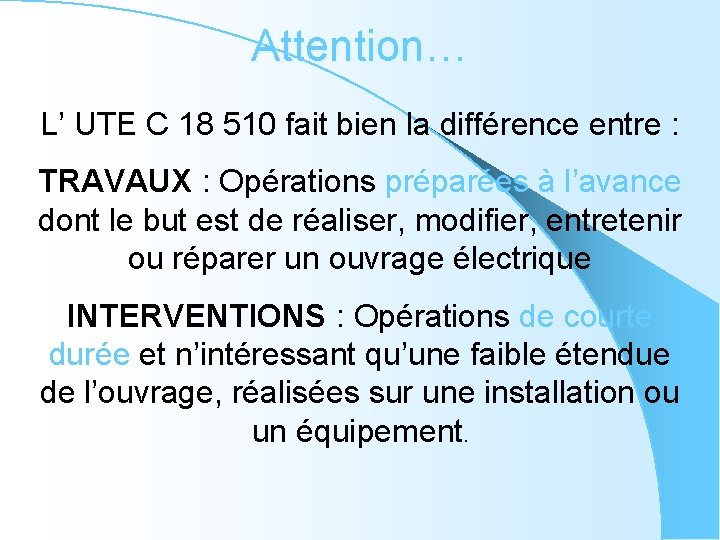 Attention… L’ UTE C 18 510 fait bien la différence entre : TRAVAUX :