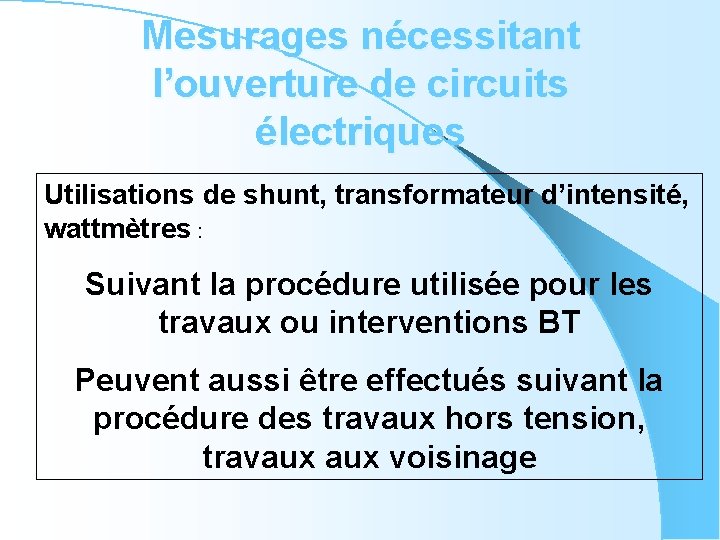 Mesurages nécessitant l’ouverture de circuits électriques Utilisations de shunt, transformateur d’intensité, wattmètres : Suivant