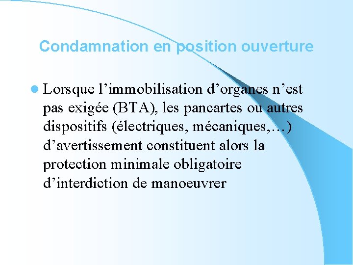 Condamnation en position ouverture l Lorsque l’immobilisation d’organes n’est pas exigée (BTA), les pancartes