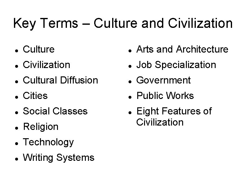 Key Terms – Culture and Civilization Culture Arts and Architecture Civilization Job Specialization Cultural